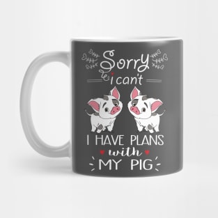 Sorry I can't I have Plan With My pigs. Mug